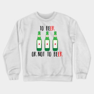 To BEer ot not to BEer Crewneck Sweatshirt